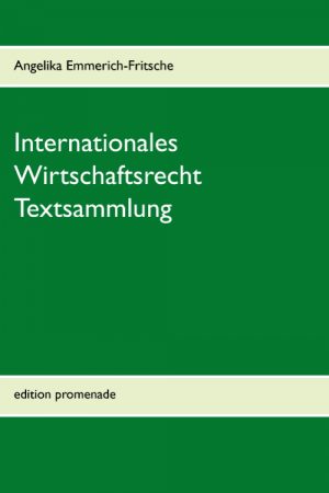 Cover Internationales Wirtschaftsrecht Textsammlung Angelika Emmerich-Fritsche edition promenade Kategorie Fachbücher