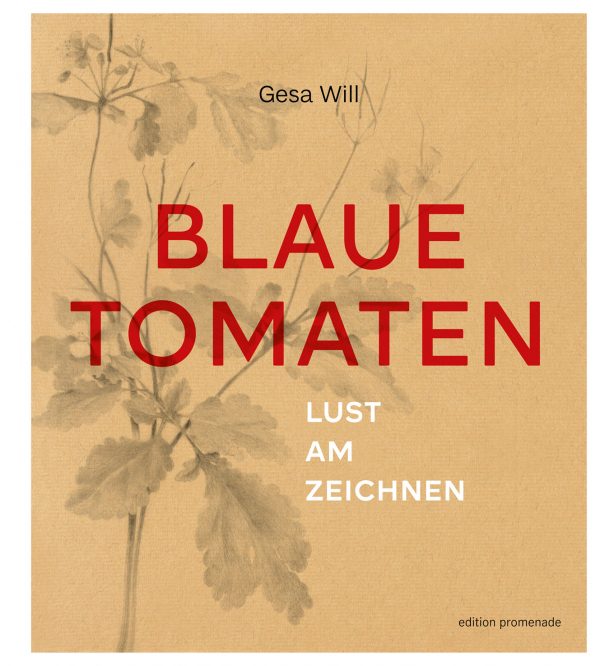 Cover Blaue Tomaten Lust am Zeichnen von Gesa Will Kategorie Fachbücher, Künstlerbücher Verlag edition promenade Sortiment